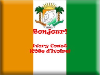 Bonjour! Ivory Coast(Côte d&apos;Ivoire) 