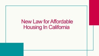 New Law forAffordable
Housing In California
 
