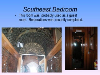 Southeast Bedroom This room was  probably used as a guest room.  Restorations were recently completed. 