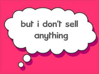 but i don't sell
   anything
 