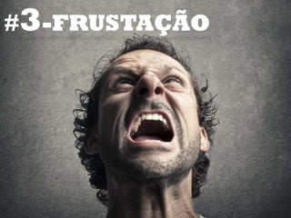 #3-FRUSTAÇÃO
 