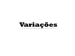 Variações
 