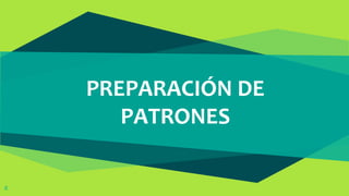 PREPARACIÓN DE
PATRONES
6
 
