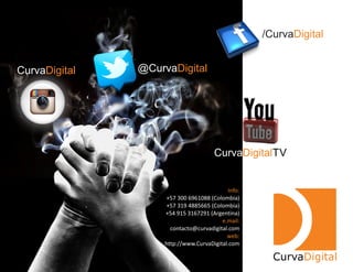 /CurvaDigital
@CurvaDigital
CurvaDigitalTV
Info:
+57 300 6961088 (Colombia)
+57 319 4885665 (Colombia)
+54 915 3167291 (Argentina)
e.mail:
contacto@curvadigital.com
web:
http://www.CurvaDigital.com
CurvaDigital
CurvaDigital
 