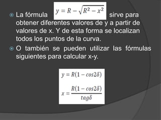  La fórmula                      sirve para
  obtener diferentes valores de y a partir de
  valores de x. Y de esta forma se localizan
  todos los puntos de la curva.
 O también se pueden utilizar las fórmulas
  siguientes para calcular x-y.
 