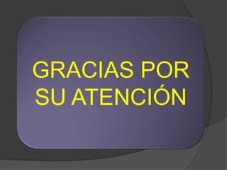GRACIAS POR
SU ATENCIÓN
 