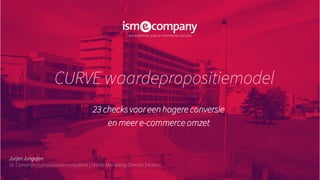 CURVE waardepropositiemodel
23 checks voor een hogere conversie
en meer e-commerce omzet
JurjenJongejan
Sr. Conversie-optimalisatieconsultant | Online Marketing Director | Auteur
 