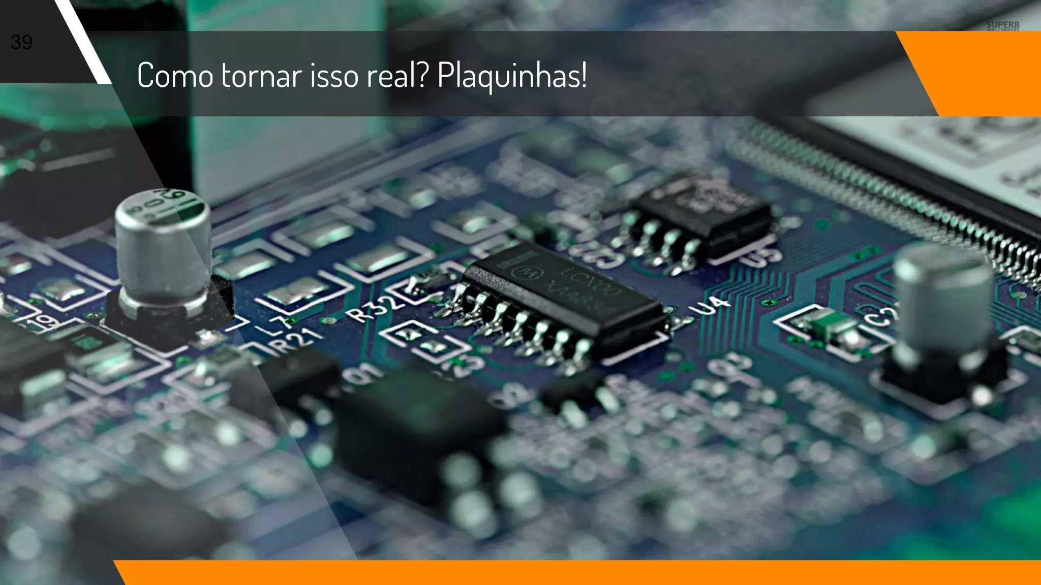 Como tornar isso real? Plaquinhas!
39
 