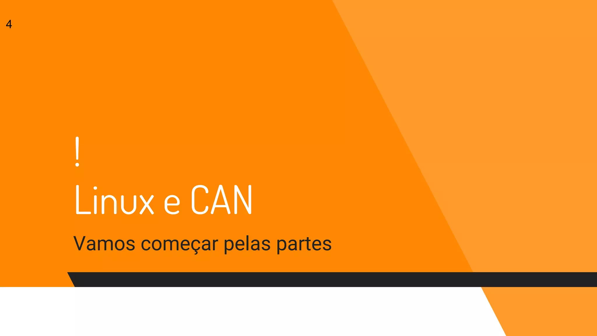 !
Linux e CAN
Vamos começar pelas partes
4
 