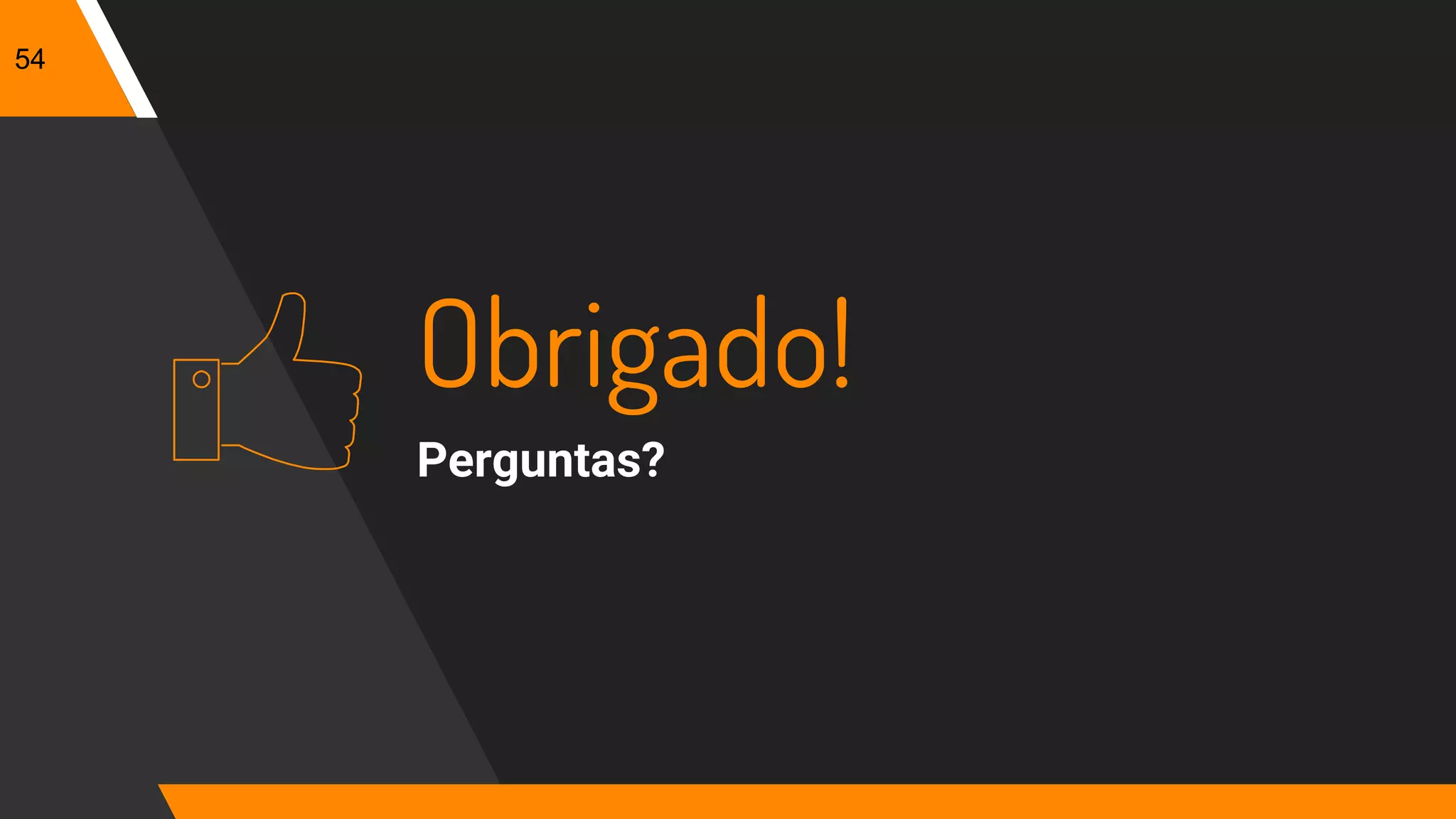 54
Obrigado!
Perguntas?
 