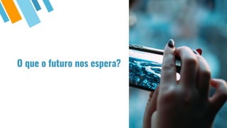 O que o futuro nos espera?
 