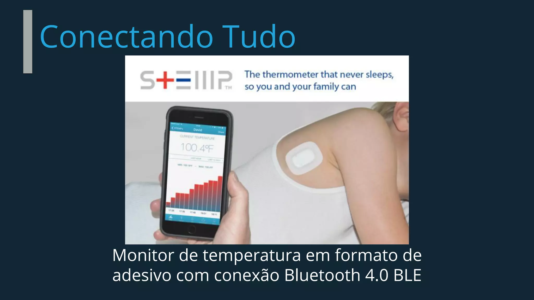 Conectando Tudo
Monitor de temperatura em formato de
adesivo com conexão Bluetooth 4.0 BLE
 