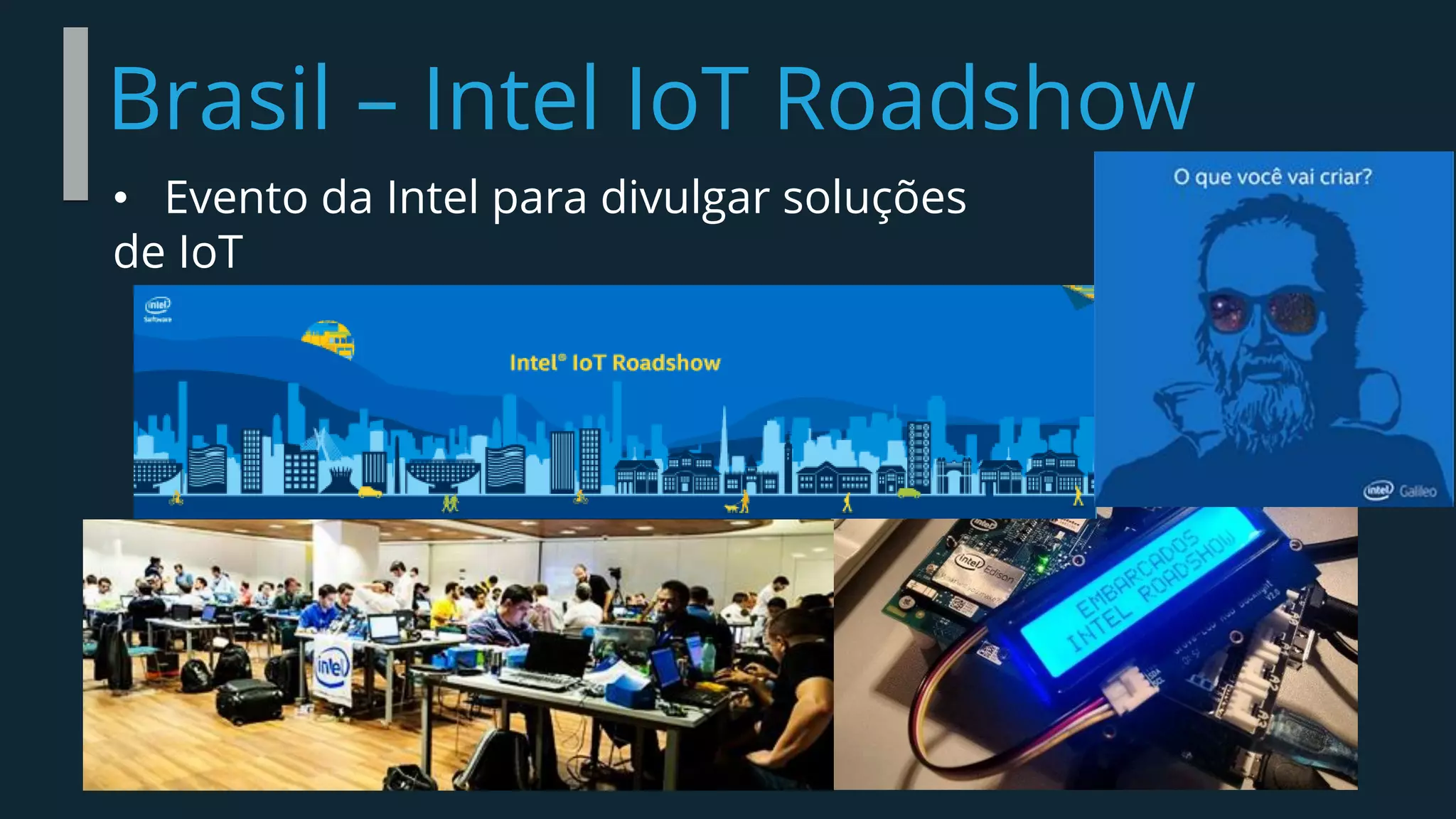 Brasil – Intel IoT Roadshow
• Evento da Intel para divulgar soluções
de IoT
 