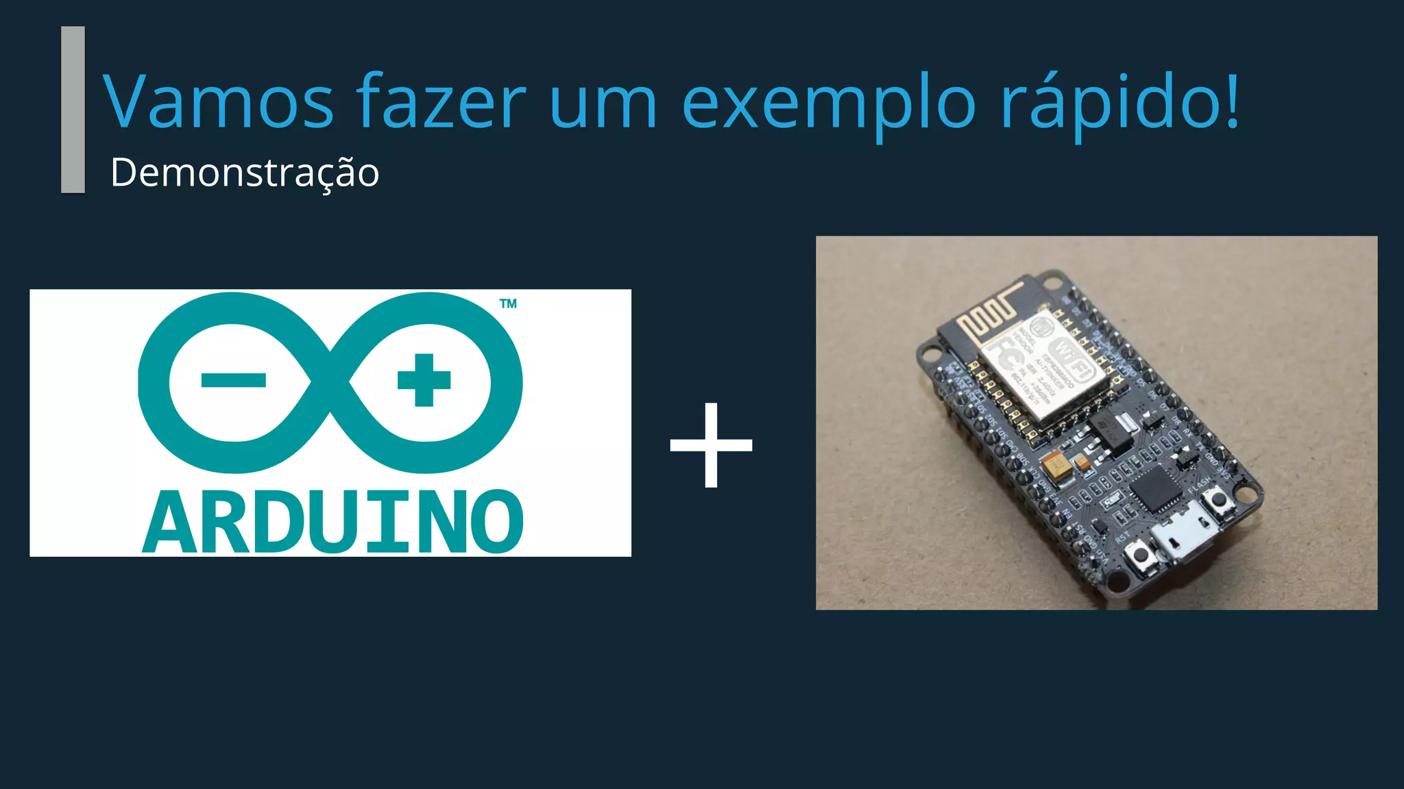Vamos fazer um exemplo rápido!
Demonstração
 