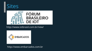 Sites
http://www.iotbrasil.com.br/new/
http://www.embarcados.com.br
 