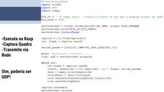 -Executa na Rasp
-Captura Quadro
-Transmite via
Rede
Sim, poderia ser
UDP!
25
 
