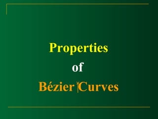 Properties 
of 
Bézier Curves 
 