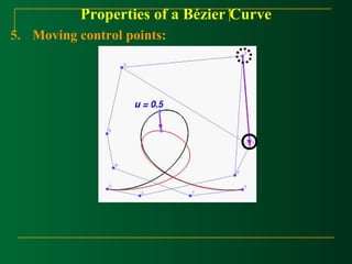 Properties of a Bézier Curve 
5. Moving control points: 
 