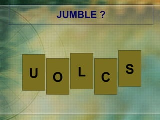 JUMBLE ? U O L C S 