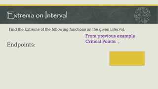 Find the Extrema of the following functions on the given interval.
Extrema on Interval
From previous example
Critical Points: ,
Endpoints:
 