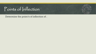 Determine the point/s of inflection of .
Points of Inflection
 