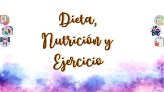 Dieta,
Nutrición y
Ejercicio
 