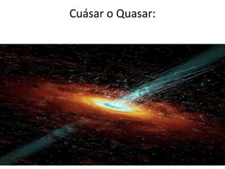 Cuásar o Quasar: 
 