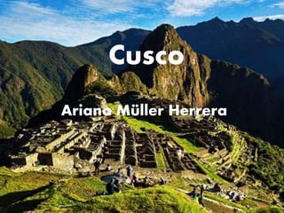 Cusco
Ariana Müller Herrera
 