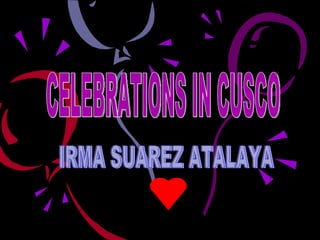 CELEBRATIONS IN CUSCO IRMA SUAREZ ATALAYA 