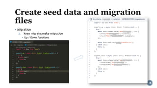 ▪ Migration
2. knex migrate:make migration
▪ Up / Down Functions
18
 