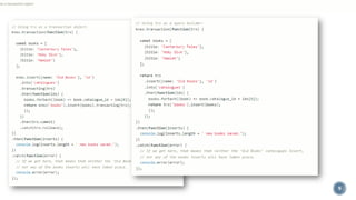 ▪ Transactions
▪ Methods
1. As a transaction object
2. As a query builder
9
as a transaction object
 