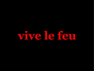Cusec Vive Le Feu!