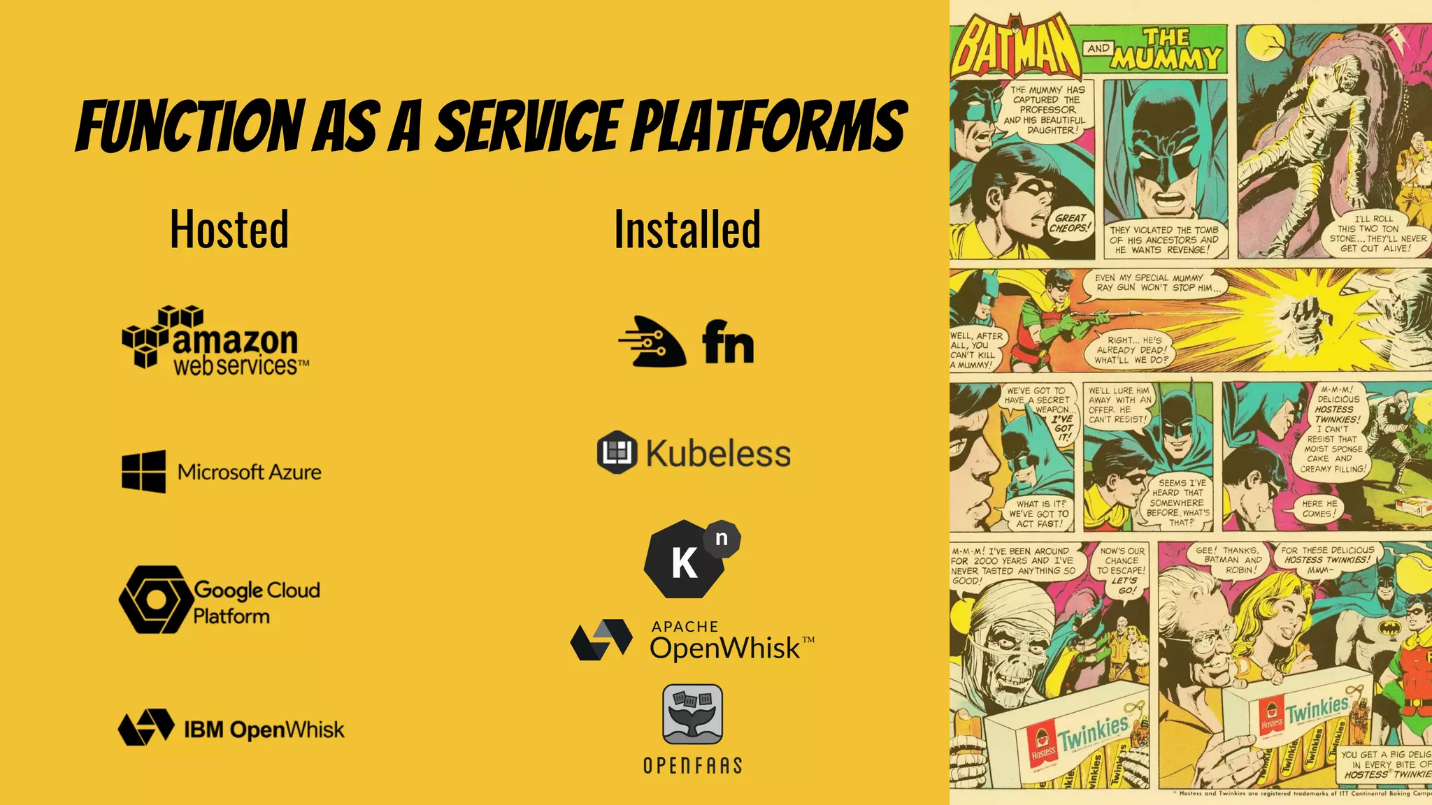 Function as a service Platforms
Hosted Installed
 