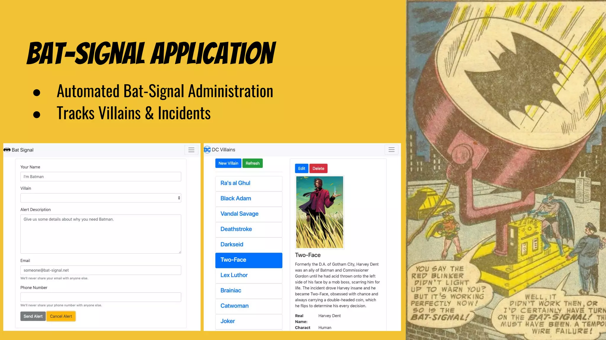 Bat-signal application
● Automated Bat-Signal Administration
● Tracks Villains & Incidents
 