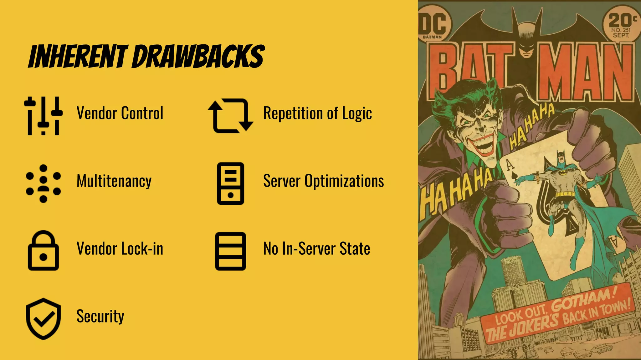 Inherent drawbacks
Vendor Control
Multitenancy
Vendor Lock-in
Security
Repetition of Logic
Server Optimizations
No In-Server State
 