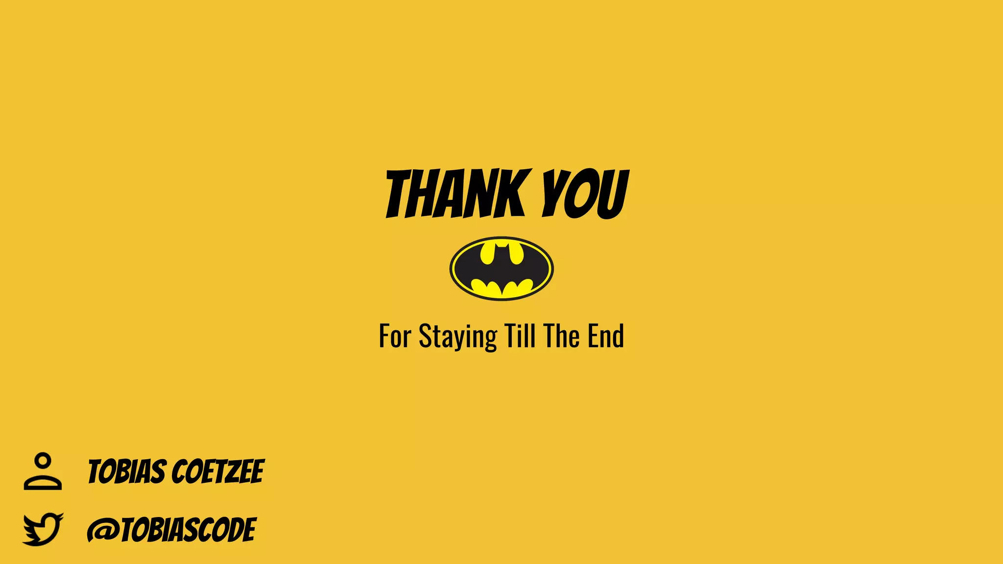Thank You
For Staying Till The End
Tobias Coetzee
@Tobiascode
 