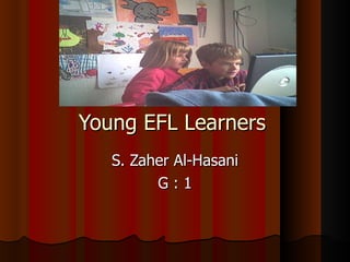 Young EFL Learners S. Zaher Al-Hasani G : 1 
