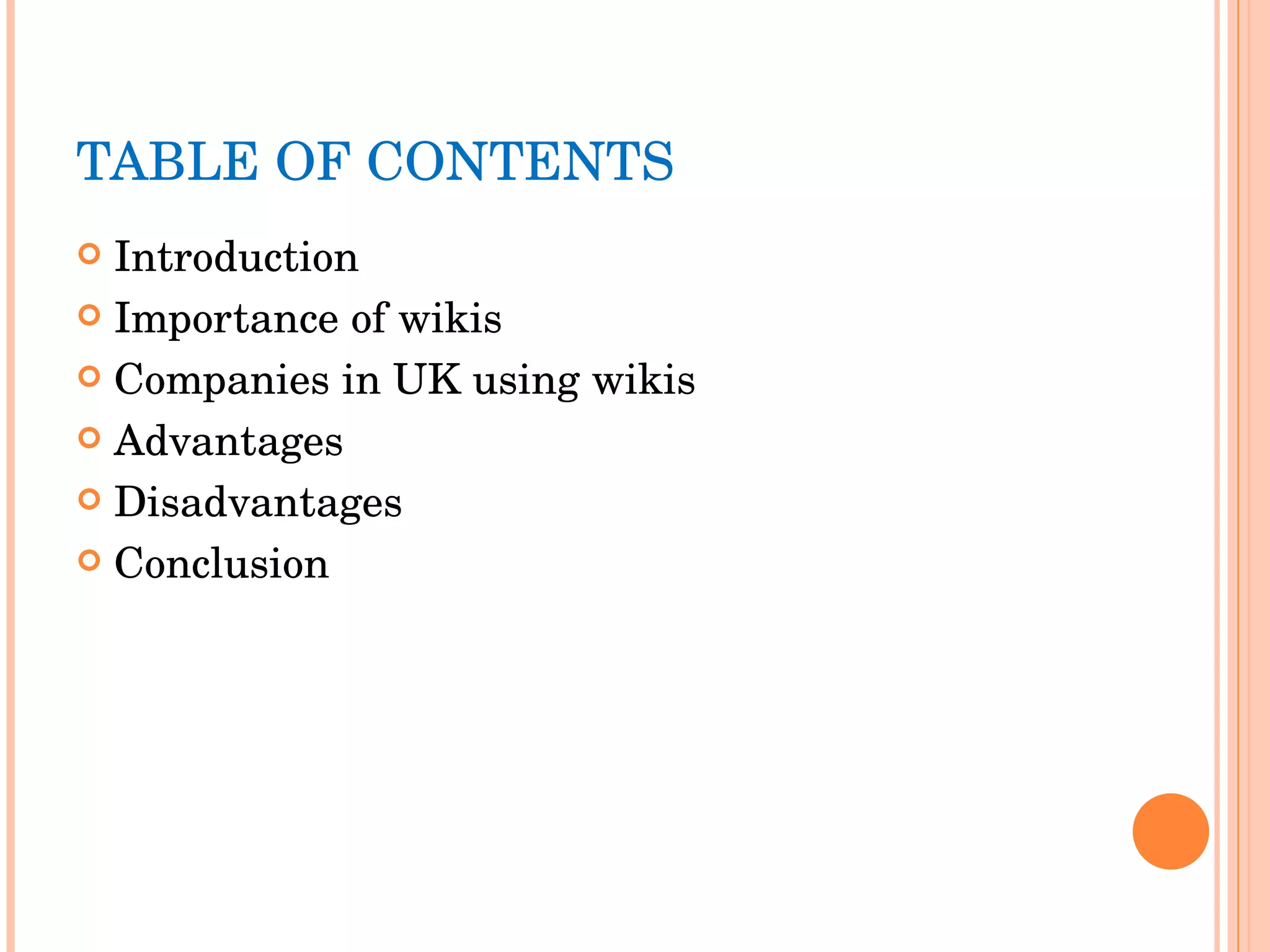 TABLE OF CONTENTS Introduction Importance of wikis Companies in UK using wikis Advantages  Disadvantages Conclusion 