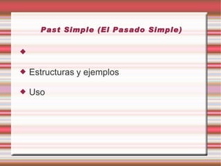 Past Simple (El Pasado Simple)  ,[object Object],[object Object]