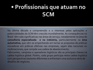 • Documentos eletrônicos utilizados no SCM•  Esquema de controle de estoque•  Folhas de pagamento•  Recibos•  Relatórios gerenciais