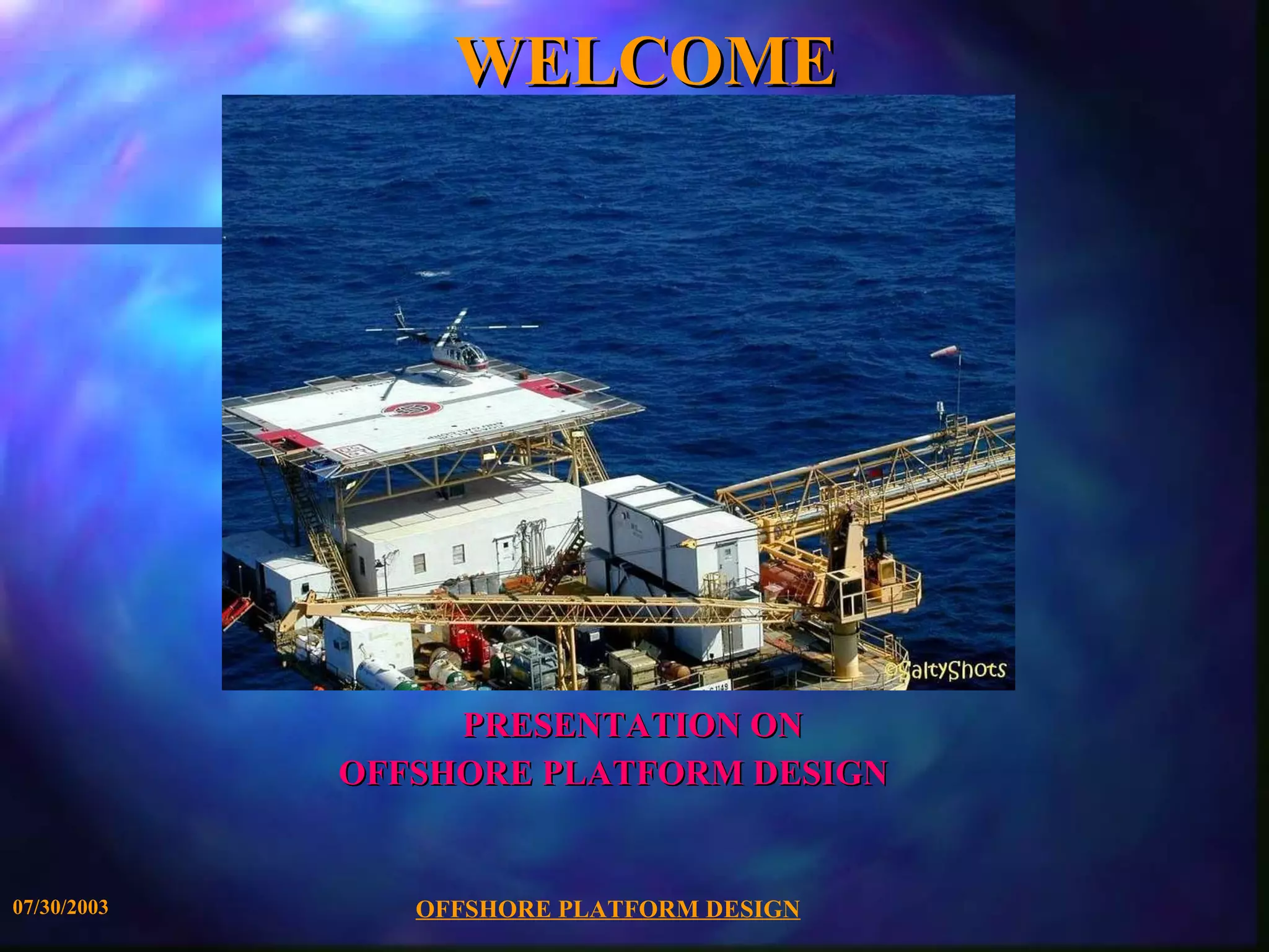 WELCOME PRESENTATION ON  OFFSHORE PLATFORM DESIGN 