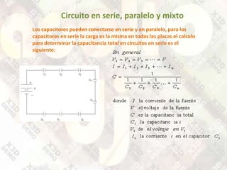 Circuito en serie, paralelo y mixto<br />Los capacitores pueden conectarse en serie y en paralelo, para los capacitores en...