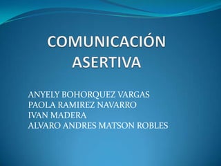 ANYELY BOHORQUEZ VARGAS
PAOLA RAMIREZ NAVARRO
IVAN MADERA
ALVARO ANDRES MATSON ROBLES
 