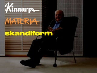 Manufacturer of ergonomic work furniture Producer of furniture for offices, education and care. Family owned since 1943 Largest in Scandinavia, 3 rd  or 5 th  in Europe € 300 million turnover 