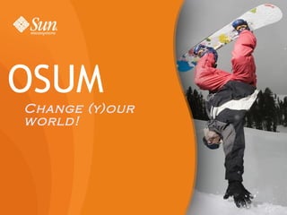 OSUM
Change (y)our
world!
 