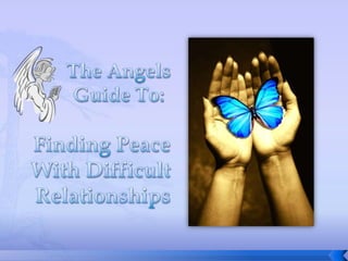 The Angels Guide To: Finding PeaceWith DifficultRelationships 