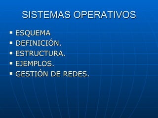 SISTEMAS OPERATIVOS ,[object Object],[object Object],[object Object],[object Object],[object Object]