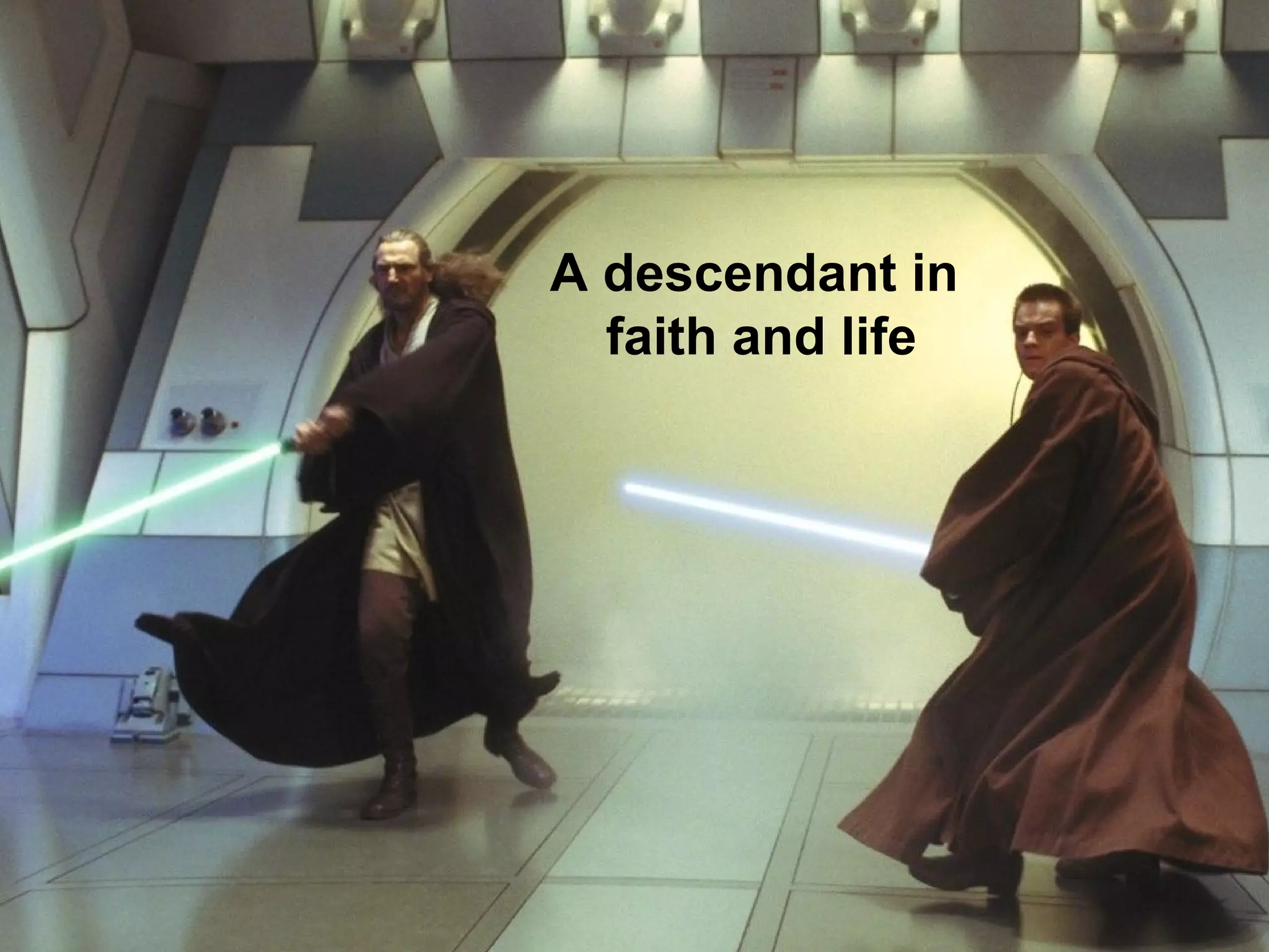 A descendant in  faith and life 