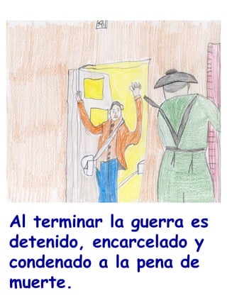 Al terminar la guerra es detenido, encarcelado y condenado a la pena de muerte.  