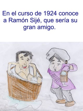 En el curso de 1924 conoce a Ramón Sijé, que sería su gran amigo.   
